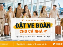 Đặt vé đoàn cho cả nhà đông người tiết kiệm chi phí