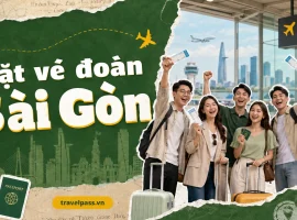 Đặt vé đoàn Sài Gòn Travelpass hỗ trợ giữ chỗ, báo giá rõ ràng